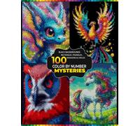 100 Mystery Mosaic Color by Number: Reveal Hidden Animals, Fantasy Creatures & Nature Scenes on Black Backgrounds Using Rectangles, Triangles, Hexagons & Circles