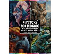 100 Mystery Mosaic Color By Number: With Colorful Animals Adults And Teens Edition ( 4 Unique Shapes Style )