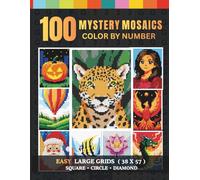 100 Mystery Mosaics Color By Number: A Easy Relaxing Pixel Coloring Book To Uncover The Beautiful Hidden Art For All Ages