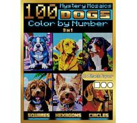 100 Mystery Mosaics Color by Number: Dogs (3-in-1): Dog Mosaic Designs with Squares, Hexagons & Circles on Black Paper - Color by Number for Adults ... Color By Number Quest - Animals Series)