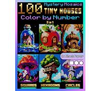100 Mystery Mosaics Color by Number: Tiny Houses (3-in-1): Tiny House Mosaic Designs with Squares, Hexagons & Circles on Black Paper - Color by Number ... (Mystery Mosaic Color by Number Cozy Places)