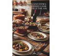 100 Navarin and Stews: The simmered lamb that fills the air: Springtime style with new vegetables, the French art of lamb in sauce (Red Meat Series (23 books) - "French Lamb" Sub-series (7 books))