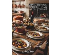 100 Navarin and Stews: The simmered lamb that fills the air: Springtime style with new vegetables, the French art of lamb in sauce (Red Meat Series (23 books) - "French Lamb" Sub-series (7 books))