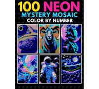 100 Neon Mystery Mosaic Color by Number: Hidden Pixel Mosaic Designs - Animals, Cosmic Space, Cyberpunk City & More ( Color by Number For Adults)