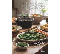 100 New-Generation Steamed Vegetables: Healthy Food with Real Taste: Modern techniques, light sauces, the art of preserving vitamins (Vegetables & ... - Sub-series: "Creative Gardens" (7 books))