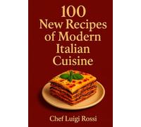 100 New Recipes of Modern Italian Cuisine