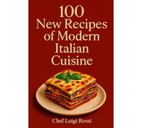 100 New Recipes of Modern Italian Cuisine