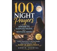 100 Night Prayers for Anxiety, Sleepless Nights, and a Restless Mind: Scripture-Based Prayers to Calm Your Thoughts, Stop Overthinking, and Finally ... (Honest Prayers Series By Aoryn Thorval)