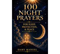 100 Night Prayers for Sleep, Protection & Peace: Calm Anxiety, Stop Overthinking, and Sleep Better at Night - A Christian Prayer Book for Anxiety, Insomnia & Protection