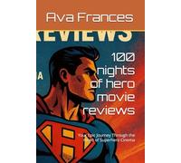100 nights of hero movie reviews: Your Epic Journey Through the Heart of Superhero Cinema