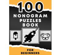 100 Nonogram puzzles book: Japanese Crosswords - Picross - Griddlers - Hanjie Logic Puzzles For beginners