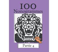 100 Nonogrammes Volume 4! Casse-tête de logique pour les débutants et les professionnels: Convient aux enfants et aux adultes