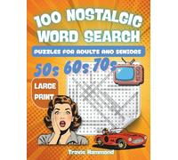 100 Nostalgic Word Search Puzzles for Adults and Seniors: Large Print Brain Games from the 1950s, 60s & 70s - Relax, Reminisce & Keep Your Mind Sharp