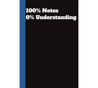 100% Notes, 0% Understanding - Funny School Notebook for Students Who Show Up but Don’t Get It: A sarcastic gift for college students, teens, and the academically confused.