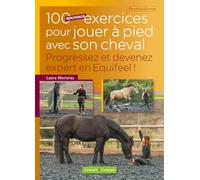 100 nouveaux exercices pour jouer à pieds avec son cheval: Progressez et devenez expert en Equifeel !