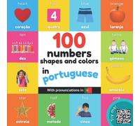 100 numbers, shapes and colors in portuguese: Bilingual picture book for kids: english / portuguese with pronunciations (Learn portuguese)