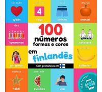 100 números, formas e cores em finlandês: Livro de ilustrações bilingue para crianças: português / finlandês com pronúncias