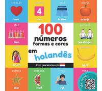 100 números, formas e cores em holandês: Livro de ilustrações bilingue para crianças: português / holandês com pronúncias (Aprenda holandês)