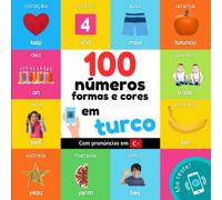 100 números, formas e cores em turco: Livro de ilustrações bilingue para crianças: português / turco com pronúncias (Aprenda turco)