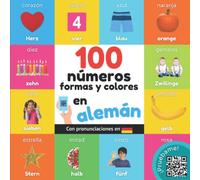 100 números, formas y colores en alemán: Libro ilustrado bilingüe para niños: español / alemán con pronunciaciones (Aprender alemán)