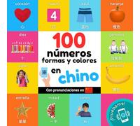 100 números, formas y colores en chino: Libro ilustrado bilingüe para niños: español / chino con pronunciaciones (Aprender chino)