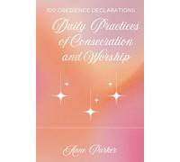 100 OBEDIENCE DECLARATIONS: Daily Practice of Consecration, Prayer nd Worship