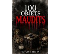 100 Objets Maudits: L’Inventaire Illustré de l'Étrange : 100 Récits d'Horreur et de Fantastique sur des Artefacts Maudits.