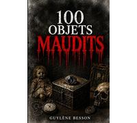100 Objets Maudits: L’Inventaire Illustré de l'Étrange : 100 Récits d'Horreur et de Fantastique sur des Artefacts Maudits.