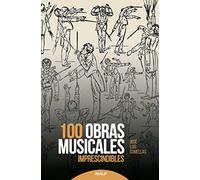 100 Obras Musicales Imprescindibles (Historia y Biografías)