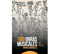 100 Obras Musicales Imprescindibles (Historia y Biografías)
