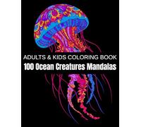 100 Ocean Creatures Mandalas: A Relaxation Coloring Book for Adults & Kids - Whales, Dolphins, Sharks, Octopus, Crabs, and Deep-Sea Wonders and More (Unique Animal Mandalas)