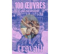 100 oeuvres qui racontent le travail