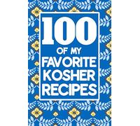 100 Of My Favorite Kosher Recipes: Book To Write Down Recipes - Ingredients, Methods, Prep Time, Serving Size