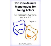 100 One-Minute Monologues for Young Actors: For Classroom, Auditions, and Practice