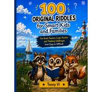 100 Original Riddles for Smart Kids and Families: Fun Brain Teasers, Logic Puzzles and Thinking Challenges from Easy to Difficult