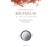 100 paellas y una fideuá: Recetario de paellas comentado, argumentado y por fin ¡bien explicado!: 3 (GASTROSOFICA)