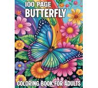 100 Page Butterfly Coloring Book For Adults: 50 Beautiful & Easy Large Print Butterfly and Floral Designs for Stress Relief and Mindful Relaxation.