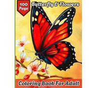 100 Page Butterfly & Flowers Coloring Book For Adult: Large Print Bold & Easy 50 Unique Designs for Relaxation • Stress Relief Butterfly & Flowers Coloring Book for Adults, Seniors & Beginners