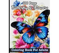 100 Page Butterfly & Flowers Coloring Book For Adults: 50 Beautiful Butterfly and Flowers Designs to Relax and Enjoy(Easy-to-Color Butterfly and Flower Pages for All Ages)
