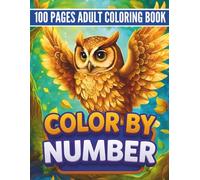 100 Page Color by Number Coloring Book for Adult: Large Print Color by Number Book for Adults with Beautiful Designs, Easy & Relaxing Coloring Pages ... Featuring Nature, Animals & Floral Scenes