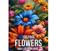 100 Page Flowers Adult Coloring Book: Simple And Easy Flowers Coloring Book For Adult of 50 Flowers Designs...