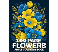 100 Page Flowers Coloring Book For Adult: 100 Page Flowers large print coloring book Beautiful Flowers Designs Easy Large Print Coloring Pages for Seniors, Beginners, Women.
