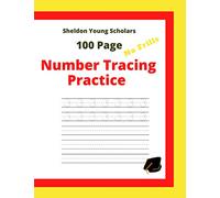 100 PAGE NO FRILLS NUMBER TRACING PRACTICE BOOK - AGES 3+: Keeping Your Kids Ahead of the Rest. Develop handwriting skills at home.Simple practice ... practice. (Sheldon Young Scholars)