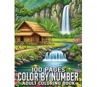 100 Pages Color By Number Coloring Book For Adult: Easy Color By Number Coloring Book of Flowers, Birds, Butterfly, Nature, Landscapes, Animals And More...(100 Pages Color By Number)