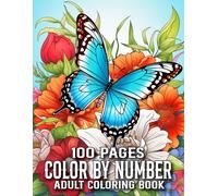 100 Pages Color By Number Coloring Book For Adult: Large Print Color By Number Coloring Pages of Flowers Nature Landscapes Animals And More...(100 Pages Color By Number)