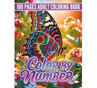 100 Pages Color By Number Coloring Book: Large Print Color By Number Adult Coloring Book with Rose Bouquet, Daisy Flowers, Floral Vase, Sunflowers, Butterfly Garden & Birdhouse Designs