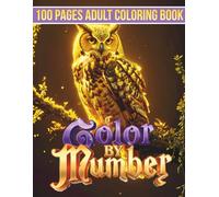 100 Pages Color By Number Coloring Book: Relaxing Color By Number Adult Coloring Book with Owl Branch, Moon Owl, Owls, Butterfly Flowers, Garden House & Landscape Artwork