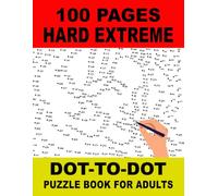 100 Pages Hard Extreme Dot to Dot Puzzle Book for Adults: Advanced Connect-the-dots Activities for Adults, Teens and Seniors to Improve Focus and Keep the Mind Active