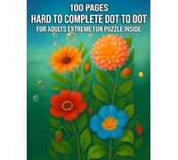 100 Pages Hard to Complete Dot to Dot for Adults Extreme Fun puzzle Inside: 50+ Large Print Brain Teasers with 500-1500 Dots Featuring Animals, Landscapes, and Abstract Art for Sharp Focus