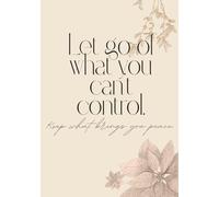 100 Pages Lined Mindfulness Journal - A5 Notebook for Daily Reflection, Meditation & Daily Writing Work, School, Note Taking, Business, Travel, ... can’t control. Keep what brings you peace.